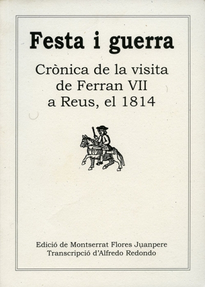 Festa i guerra. Crònica de la visita de Ferran VII a Reus, el 1814